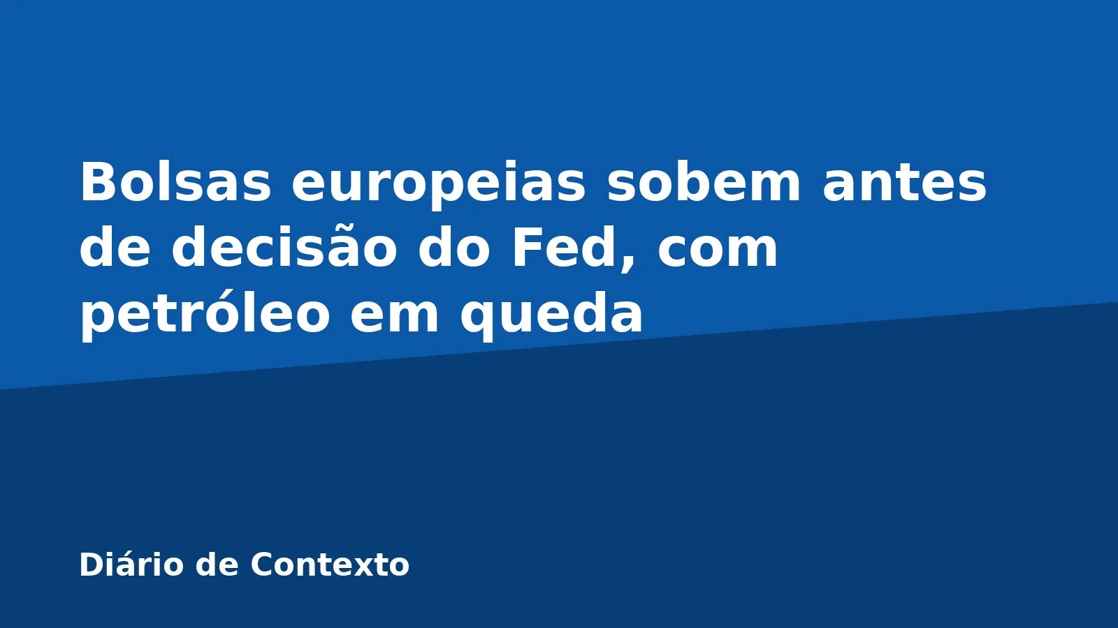 Bolsas europeias sobem antes de decisão do Fed, com petróleo em queda