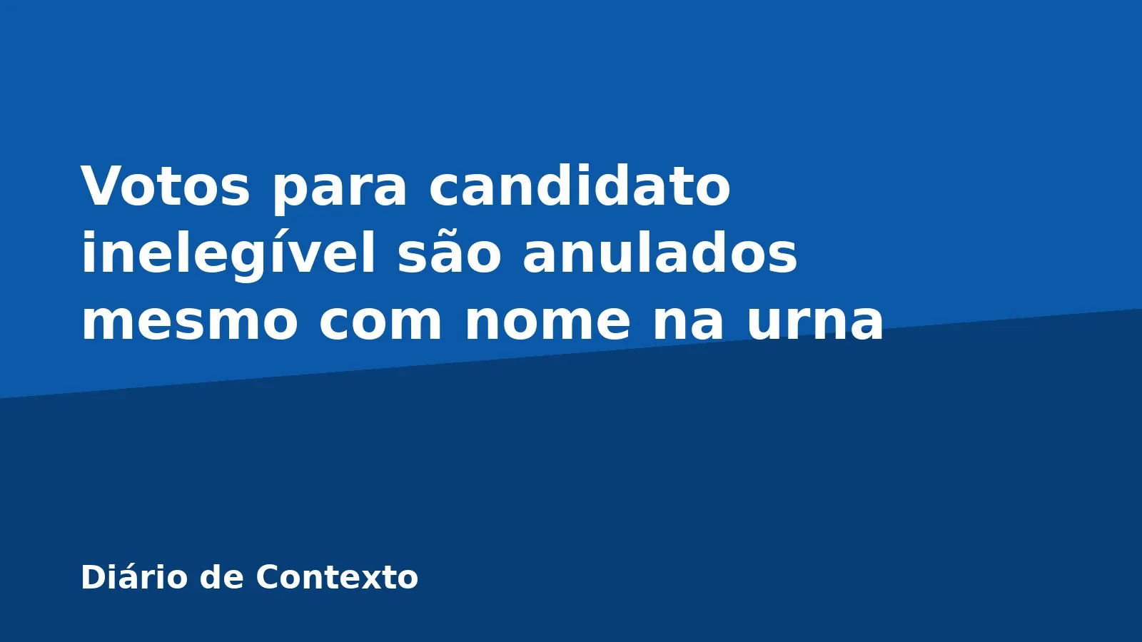 Votos para candidato inelegível são anulados mesmo com nome na urna