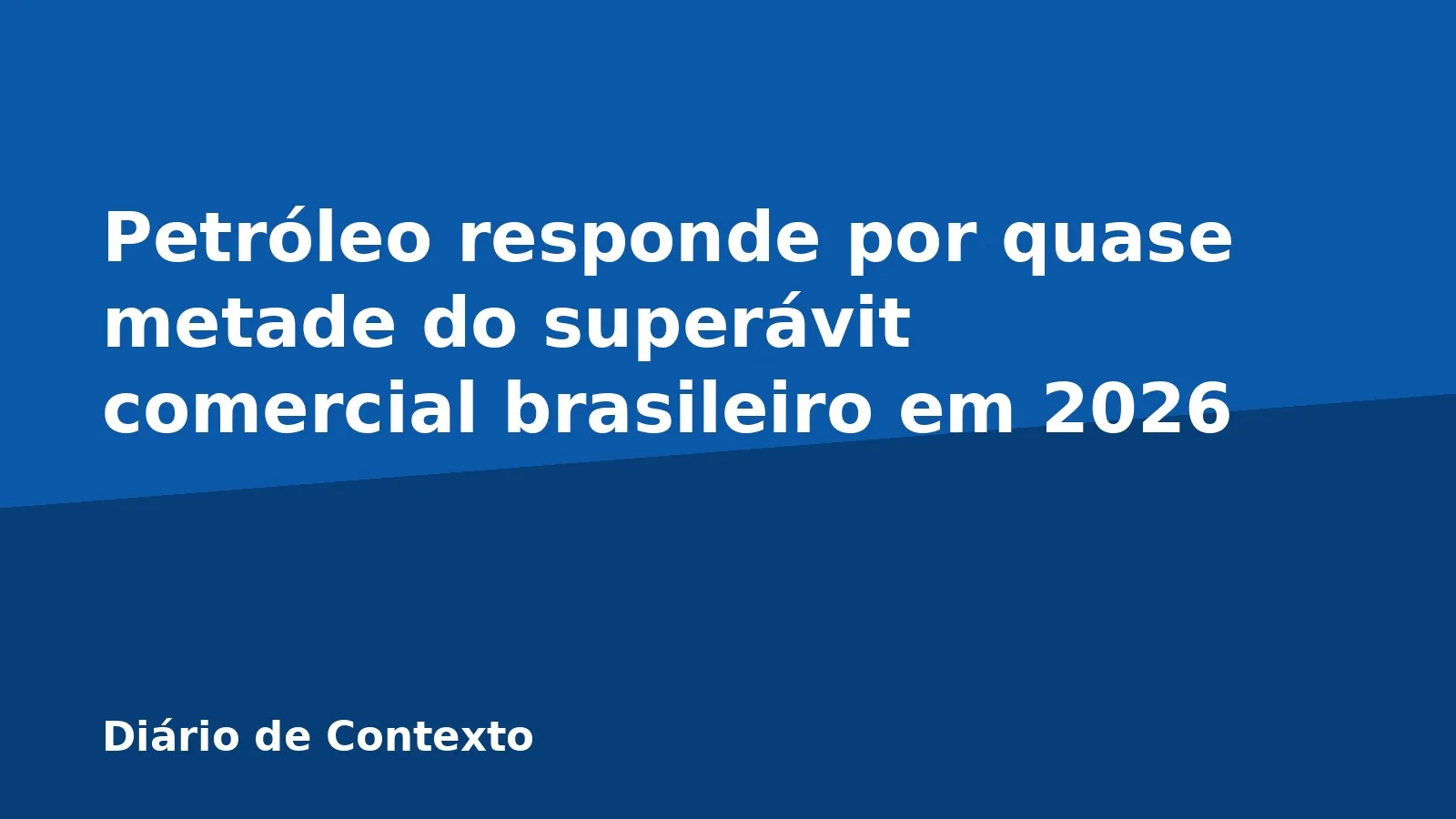 Petróleo responde por quase metade do superávit comercial brasileiro em 2026