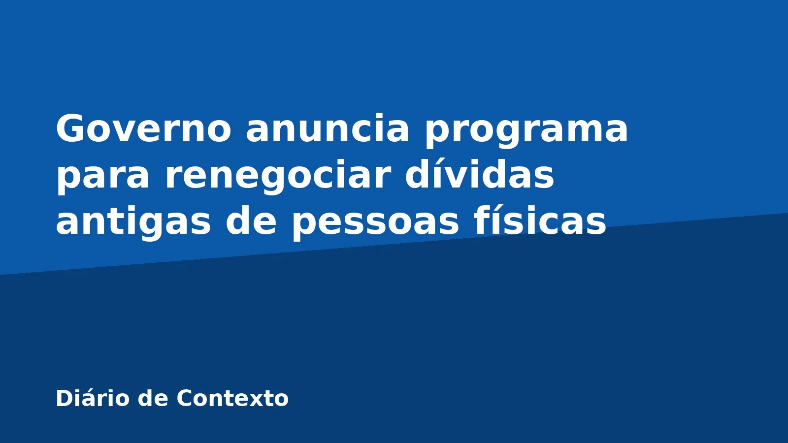 Governo anuncia programa para renegociar dívidas antigas de pessoas físicas