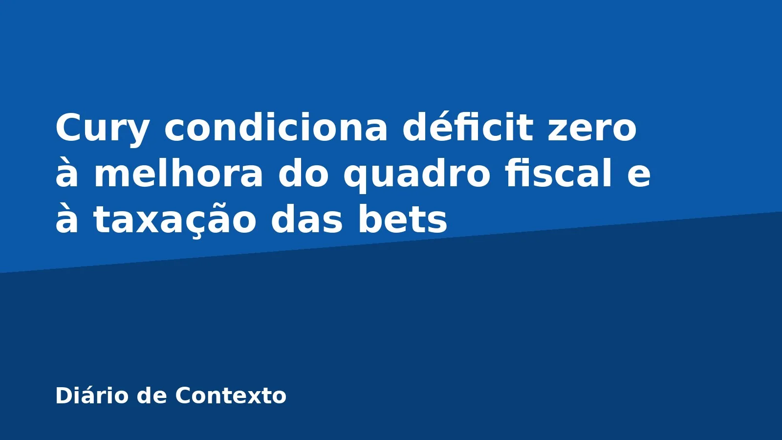 Cury condiciona déficit zero à melhora do quadro fiscal e à taxação das bets