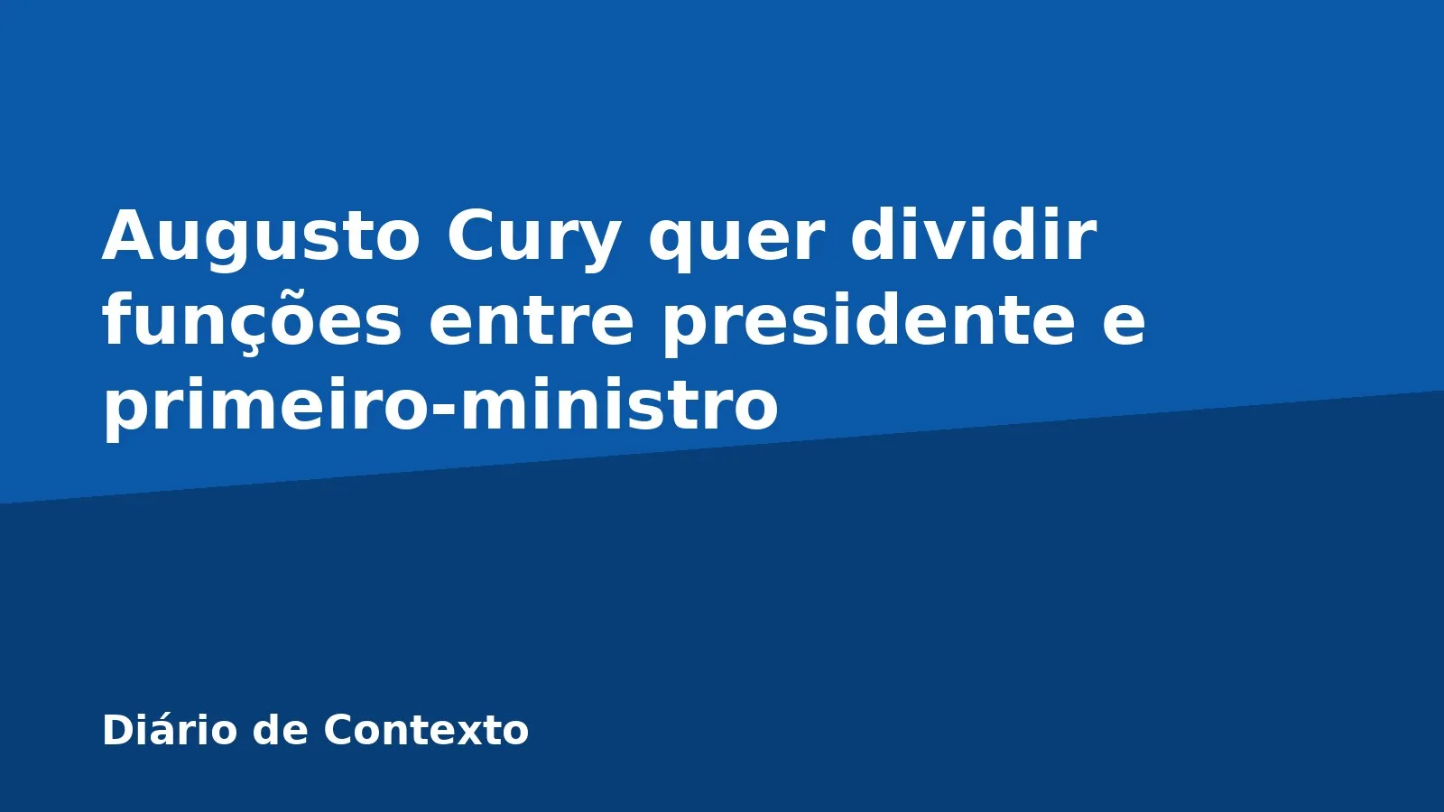 Augusto Cury quer dividir funções entre presidente e primeiro-ministro
