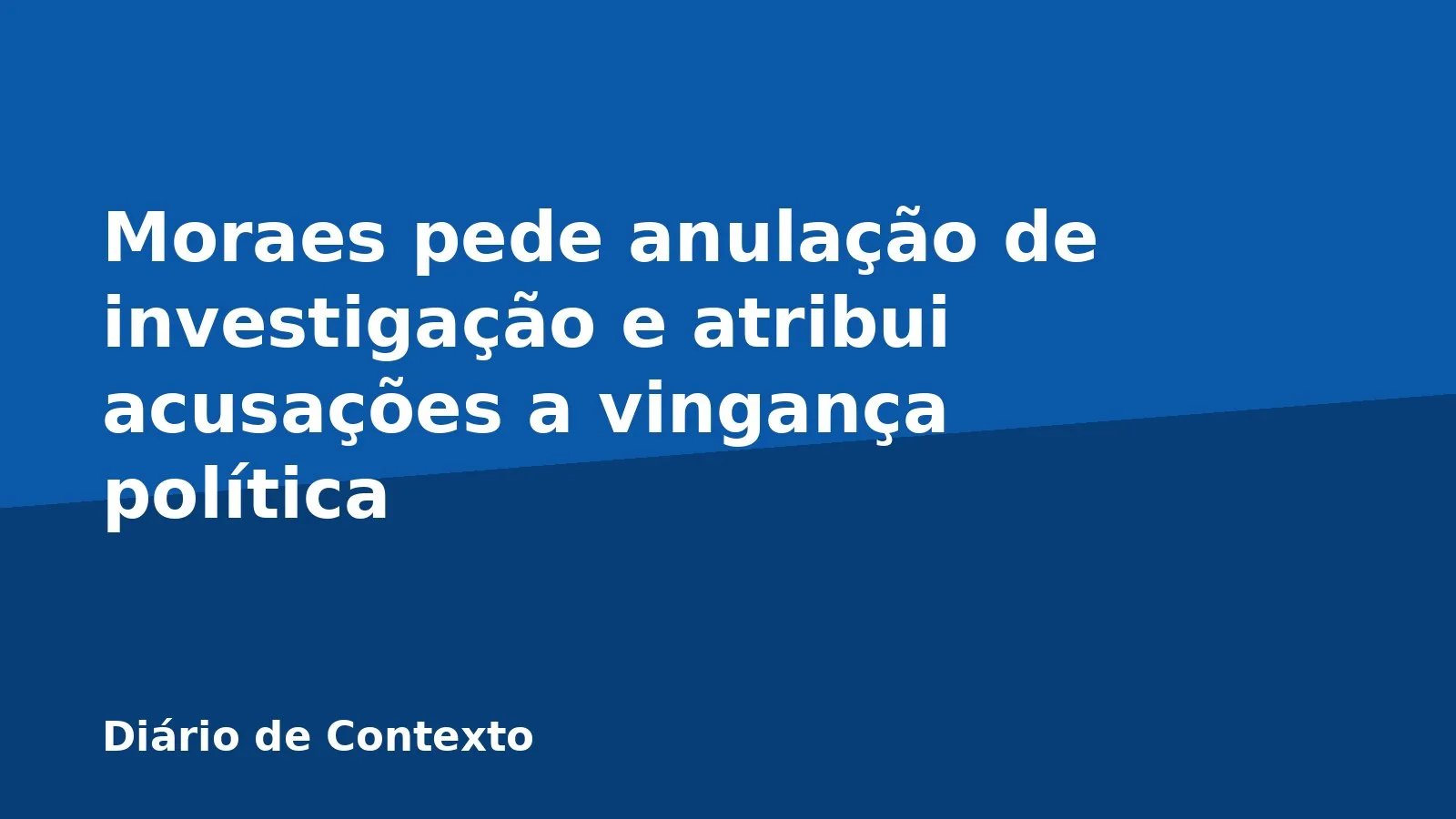 Moraes pede anulação de investigação e atribui acusações a vingança política
