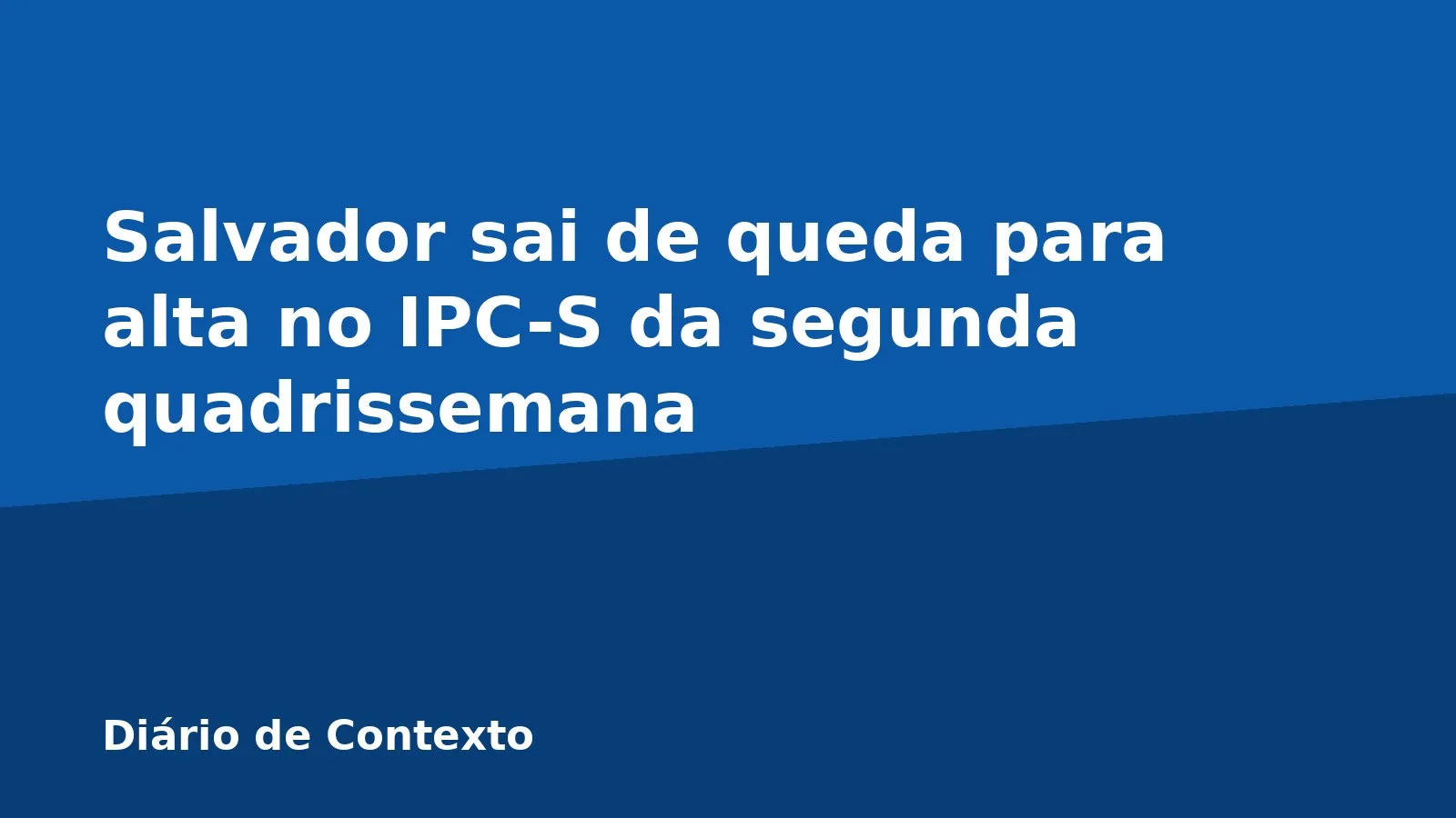 Salvador sai de queda para alta no IPC-S da segunda quadrissemana