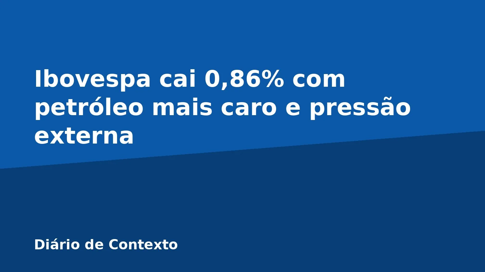 Ibovespa cai 0,86% com petróleo mais caro e pressão externa