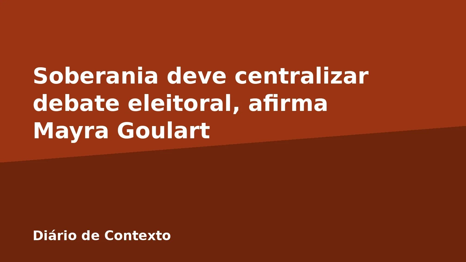 Soberania deve centralizar debate eleitoral, afirma Mayra Goulart