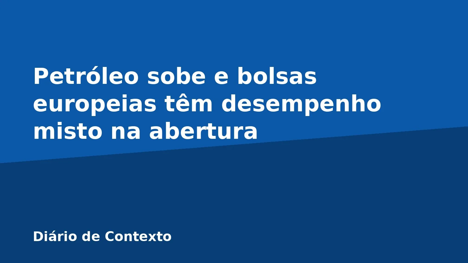 Petróleo sobe e bolsas europeias têm desempenho misto na abertura