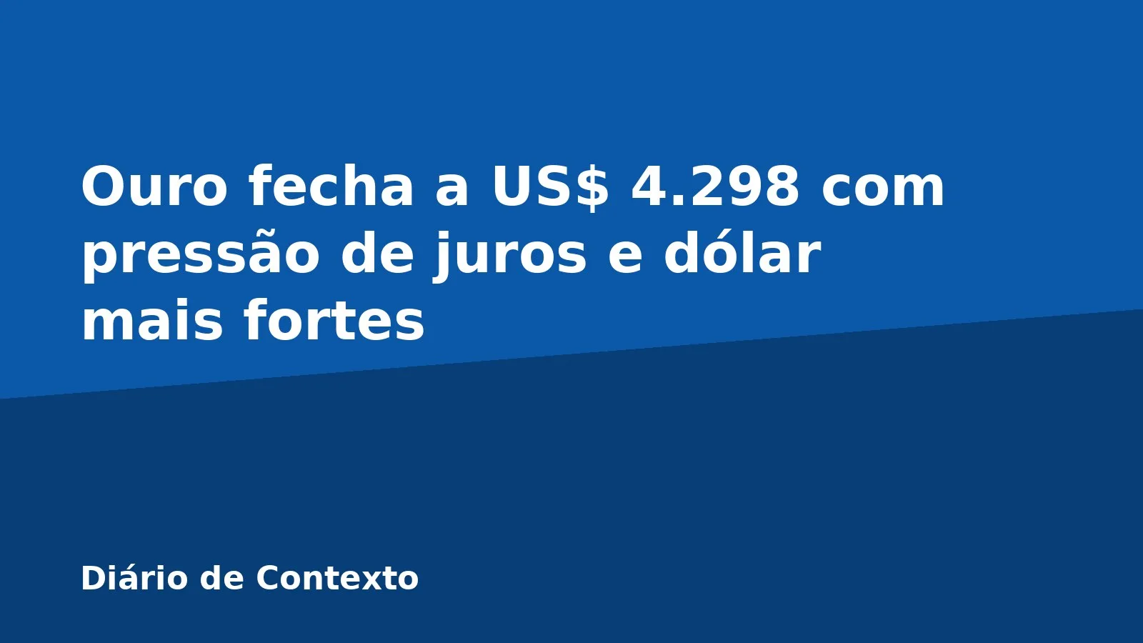 Ouro fecha a US$ 4.298 com pressão de juros e dólar mais fortes