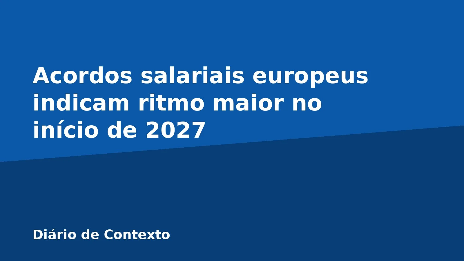 Acordos salariais europeus indicam ritmo maior no início de 2027