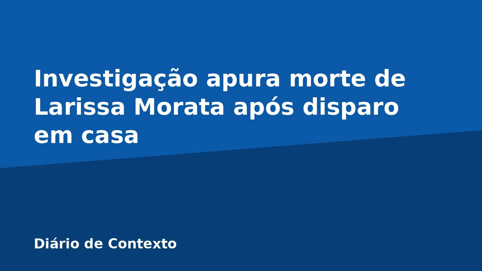 Investigação apura morte de Larissa Morata após disparo em casa