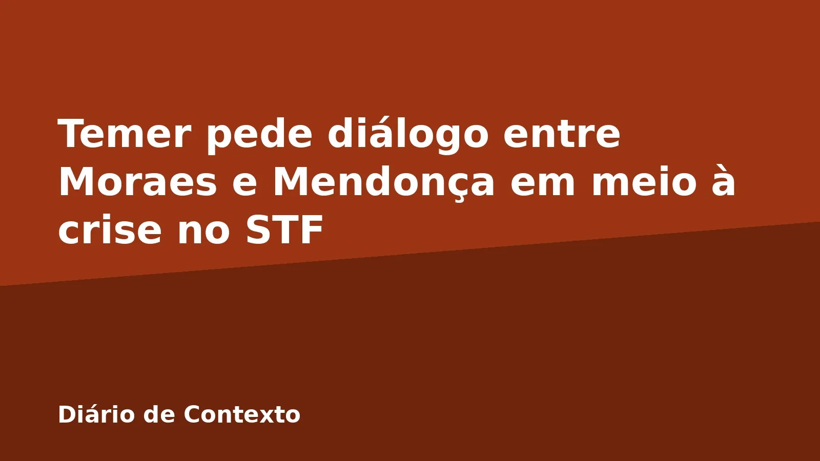 Temer pede diálogo entre Moraes e Mendonça em meio à crise no STF