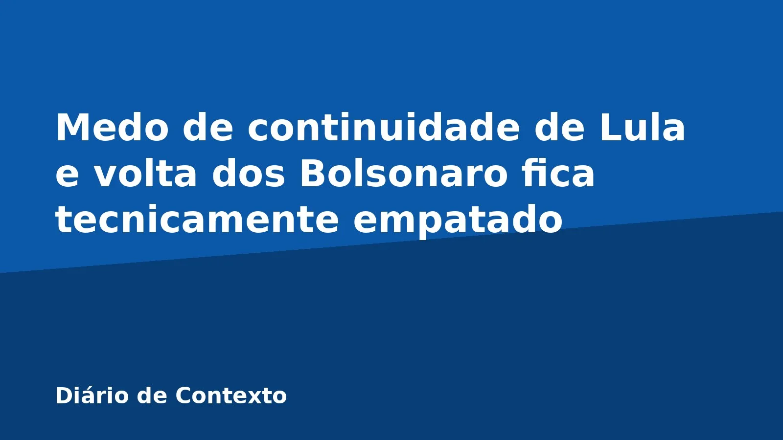 Medo de continuidade de Lula e volta dos Bolsonaro fica tecnicamente empatado