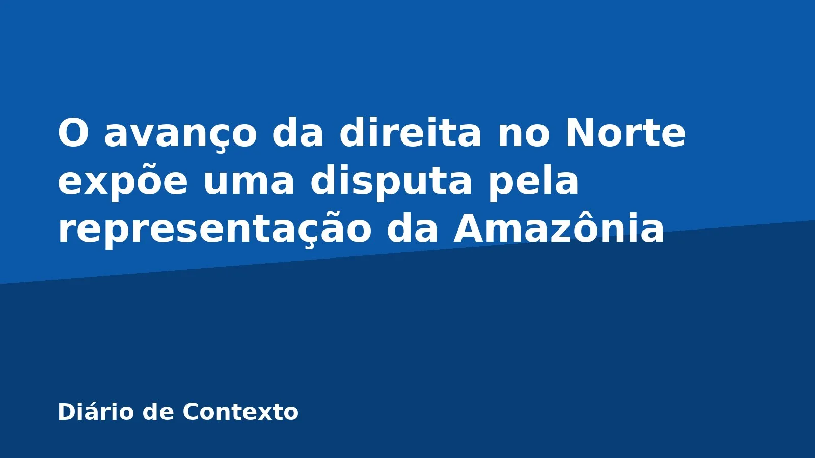 O avanço da direita no Norte expõe uma disputa pela representação da Amazônia