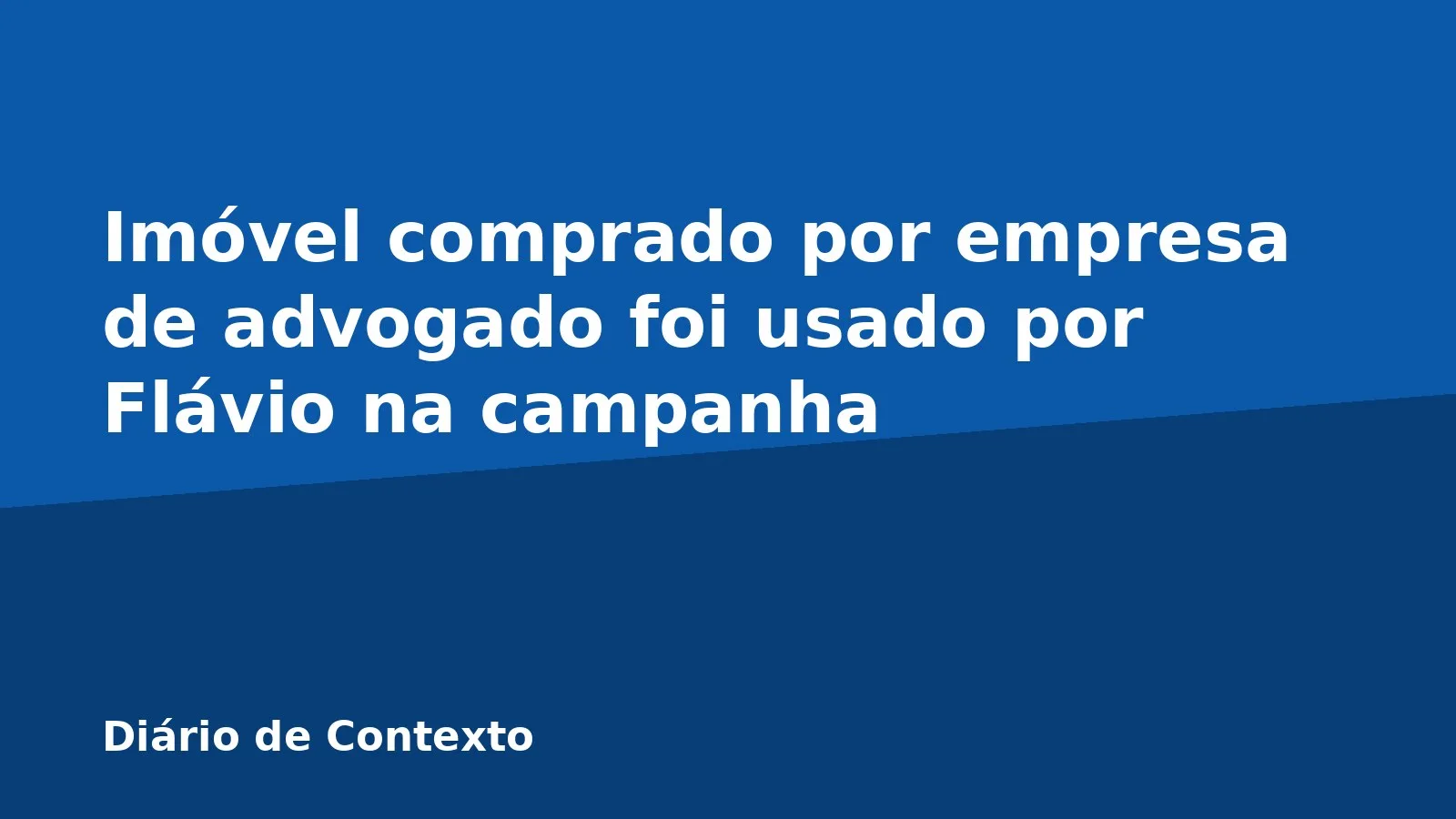 Imóvel comprado por empresa de advogado foi usado por Flávio na campanha