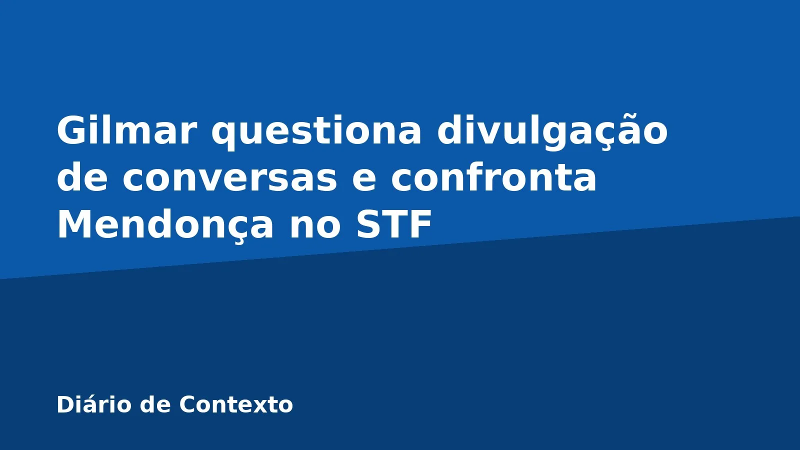 Gilmar questiona divulgação de conversas e confronta Mendonça no STF