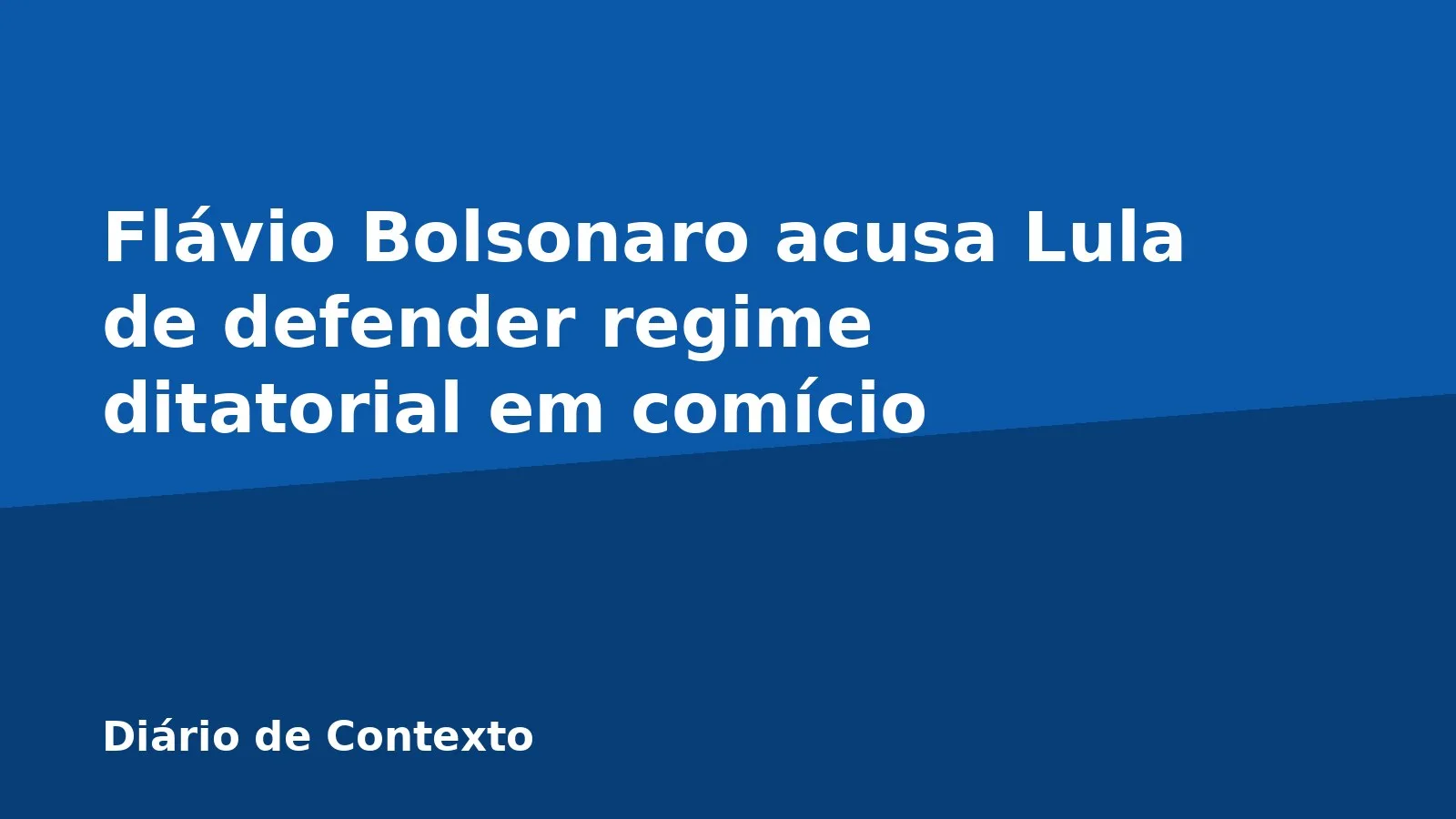 Flávio Bolsonaro acusa Lula de defender regime ditatorial em comício